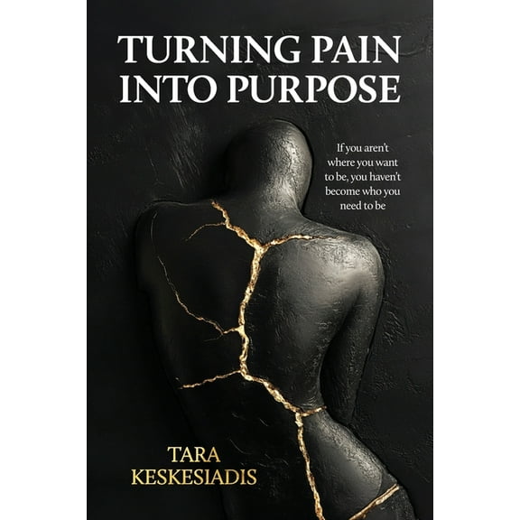 Turning Pain into Purpose: If you aren't where you want to be, you haven't become who you need to be, (Paperback)