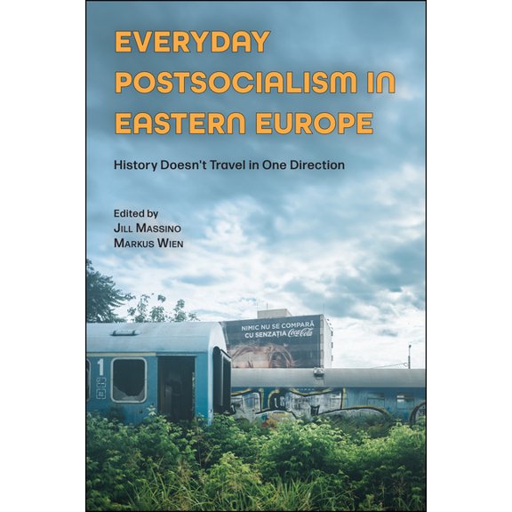 Central European Studies Everyday Postsocialism in Eastern Europe: History Doesn't Travel in One Direction, (Paperback)