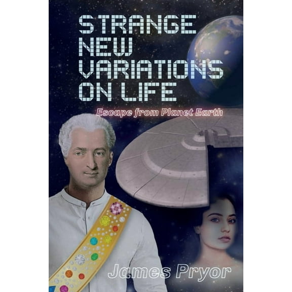 The Pystead Group Strange New Variations on Life: Escape from Planet Earth, Book 2, (Paperback)