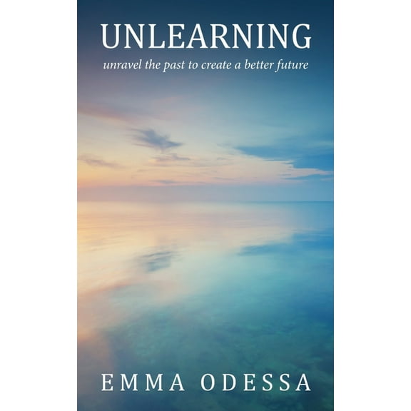 Unlearning: unravel the past to create a better future (Paperback)