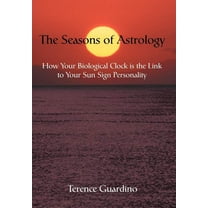 The Seasons of Astrology: How Your Biological Clock is the Link to Your Sun Sign Personality, (Hardcover)