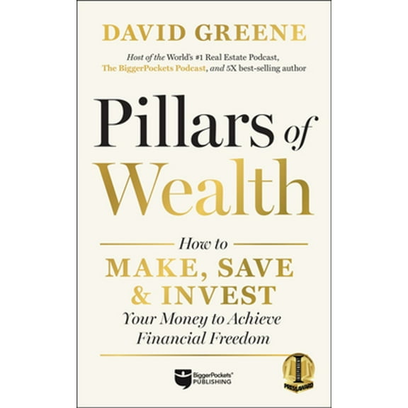 Pre-Owned Pillars of Wealth: How to Make, Save, and Invest Your Money to Achieve Financial Freedom (Hardcover) 1960178024 9781960178022
