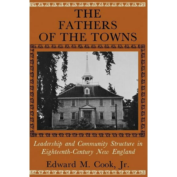 Johns Hopkins University Studies in Hist The Fathers of the Towns: Leadership and Community Structure in Eighteenth-Century New England, Book 94, (Paperback)