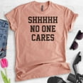thumbnail image 2 of Shhh No One Cares T-shirt, Unisex Women's Men's Shirt, Funny Shirt, Sarcastic Shirt, Heather Sunset, 3X-Large, 2 of 6