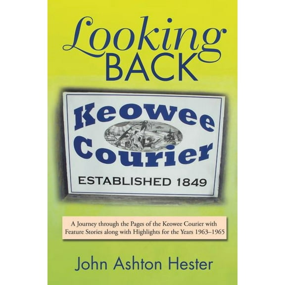 Looking Back : A Journey Through the Pages of the Keowee Courier With Feature Stories Along With Highlights for the Years 1963?1965
