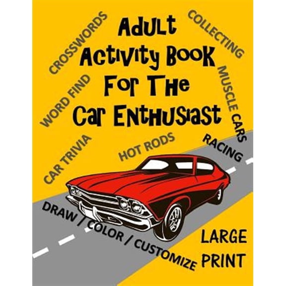 Pre-Owned Adult Activity Book for the Car Enthusiast: Large Print Crosswords, Word Find, Car Trivia, Matching, Color and Customize and More (Adult Activity Books) Paperback - USED