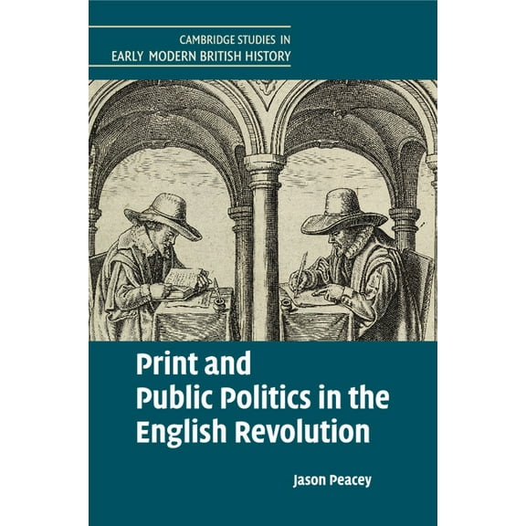 Cambridge Studies in Early Modern Britis Print and Public Politics in the English Revolution, (Paperback)