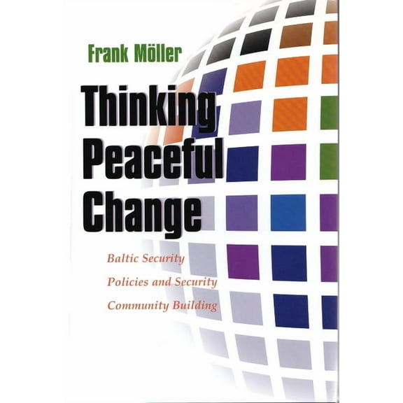 Syracuse Studies on Peace and Conflict R Thinking Peaceful Change: Baltic Security Policies and Security Community Building, (Hardcover)