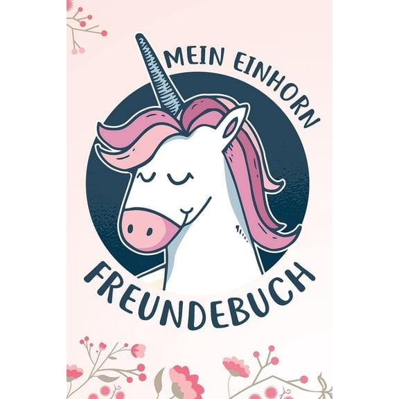 Mein Einhorn Freundebuch: Das Einhorn Freundebuch für Mädchen zum eintragen für Kindergarten / Schule / Grundschule DIN A5 40  Freunde (Paperback)