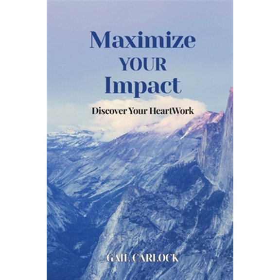 Pre-Owned Maximize YOUR Impact: Discover Your HeartWork (Paperback) 194662960X 9781946629609