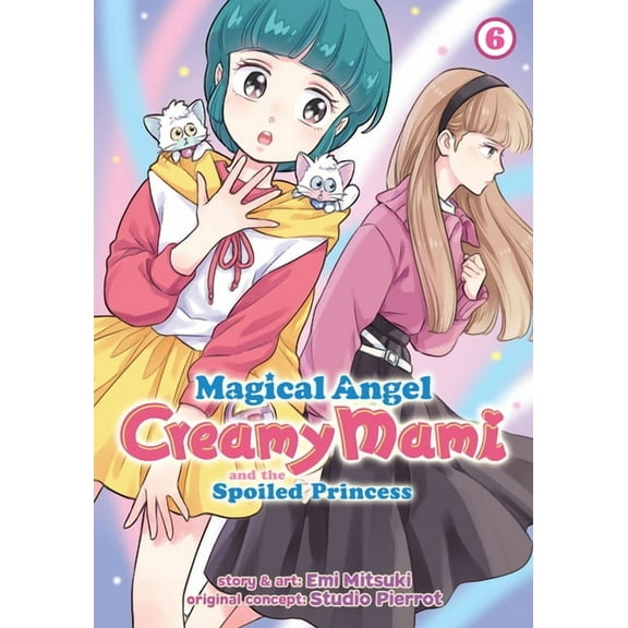 Magical Angel Creamy Mami and the Spoile Magical Angel Creamy Mami and the Spoiled Princess Vol. 6, (Paperback)