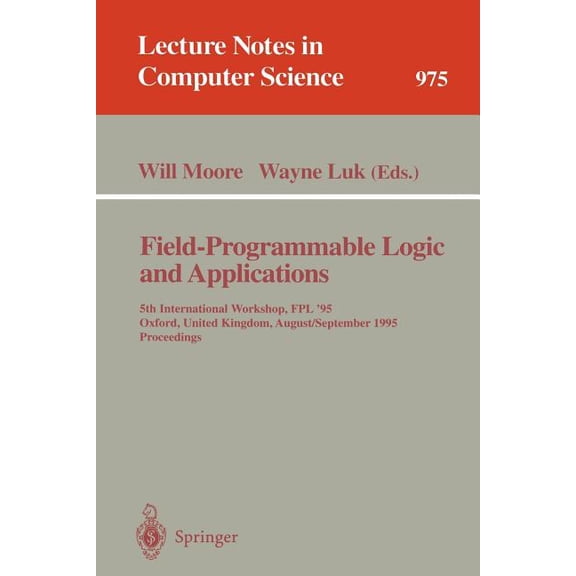 Lecture Notes in Computer Science Field-Programmable Logic and Applications: 5th International Workshop, Fpl '95, Oxford, United Kingdom, August 29 - Sept, Book 975, (Paperback)
