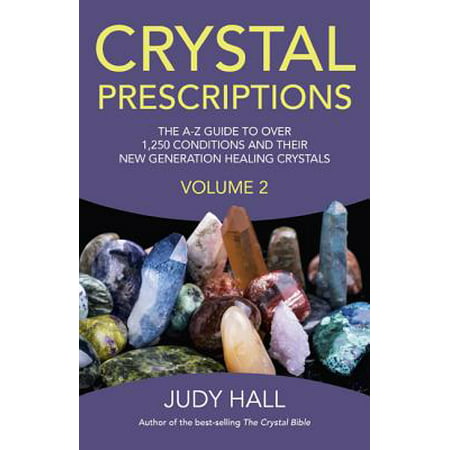 Crystal Prescriptions, Volume 2 : The A-Z Guide to More Than 1,250 Conditions and Their New Generation Healing