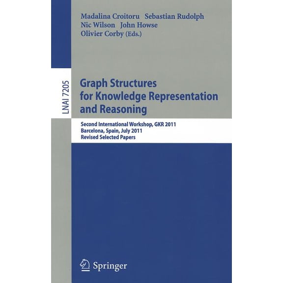 Graph Structures for Knowledge Representation and Reasoning: Second Interntional Workshop, GKR 2011, Barcelona, Spain, J, (Paperback)
