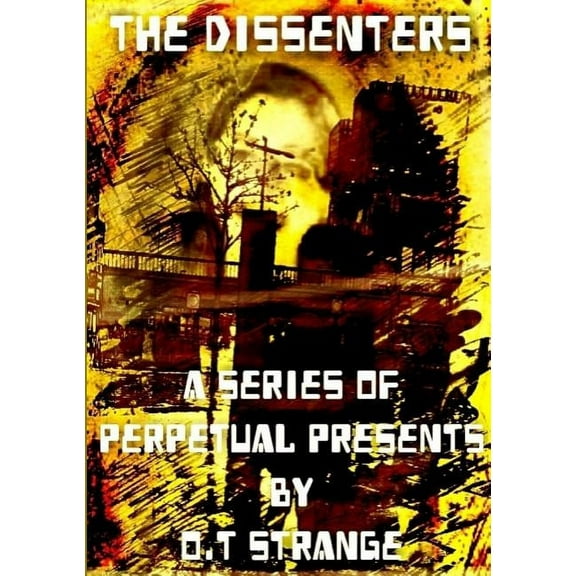 The Dissenters - A Series of Perpetual Presents, (Paperback)