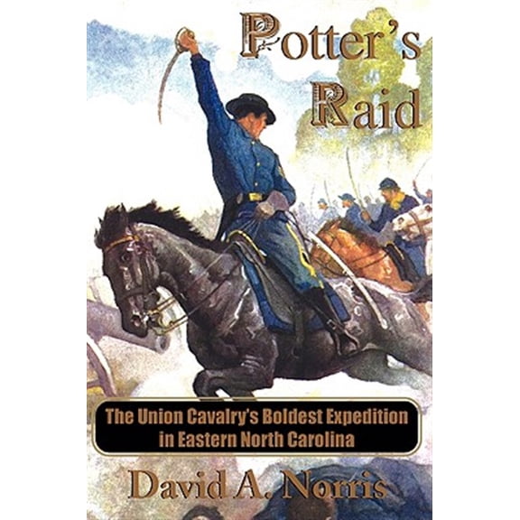 Pre-Owned Potter's Raid: The Union Cavalry's Boldest Expedition in Eastern North Carolina, (Paperback)