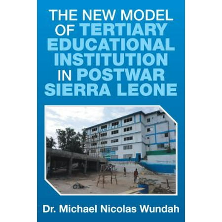 The New Model of Tertiary Educational Institution in Postwar Sierra Leone - (Best Business To Start In Sierra Leone)