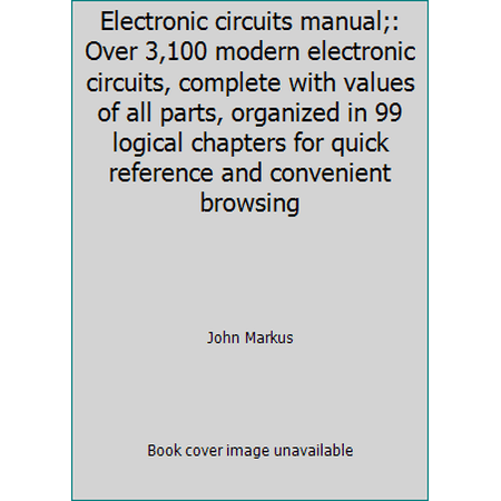 Pre-Owned Electronic circuits manual;: Over 3 100 modern electronic circuits complete with values of all parts organized in 99 logical chapters for quick ref... (Hardcover) 0070404445 9780070404441