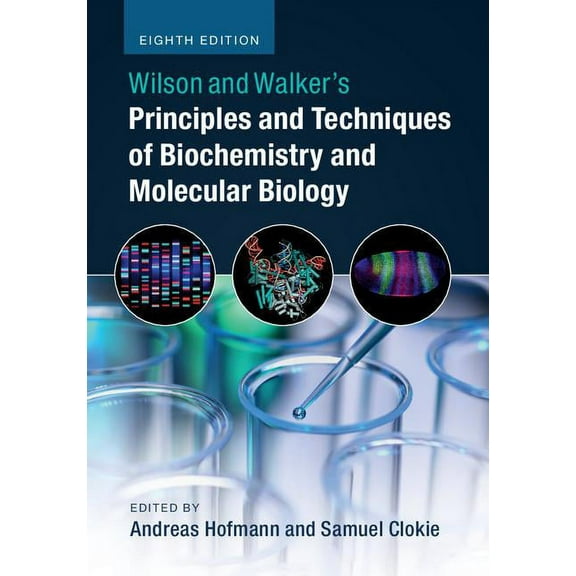Wilson and Walker's Principles and Techniques of Biochemistry and Molecular Biology, (Hardcover)
