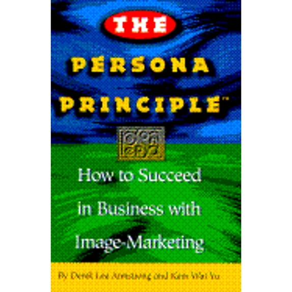 The Persona Principle : How to Succeed in Business with Image-Marketing (Hardcover)