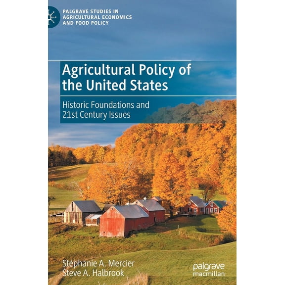 Palgrave Studies in Agricultural Economi Agricultural Policy of the United States: Historic Foundations and 21st Century Issues, (Hardcover)