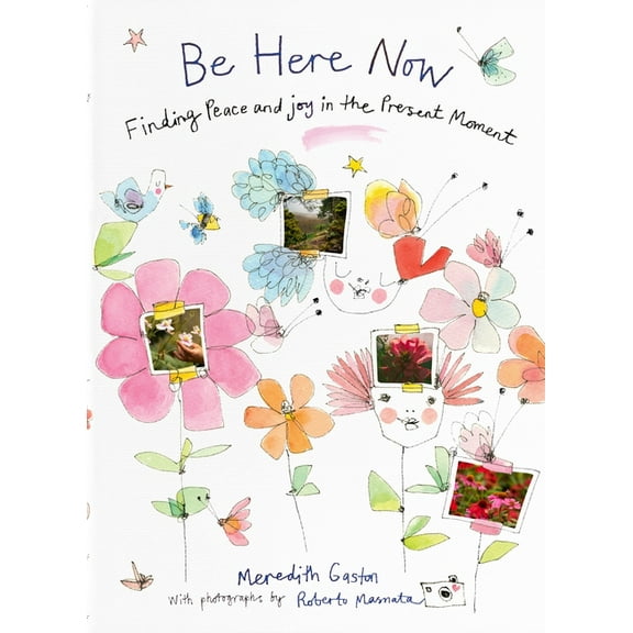 Be Here Now: Finding Peace and Joy in the Present Moment, (Hardcover)