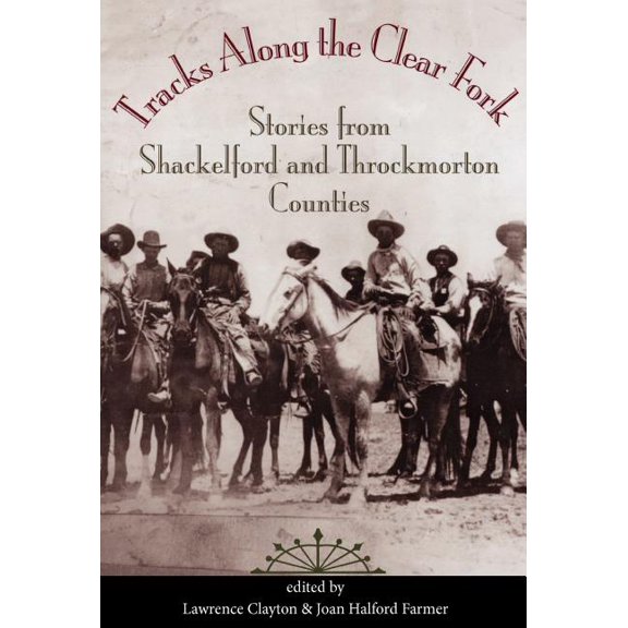 Tracks Along the Clear Fork: Stories from Shackelford and Throckmorton Counties, (Hardcover)
