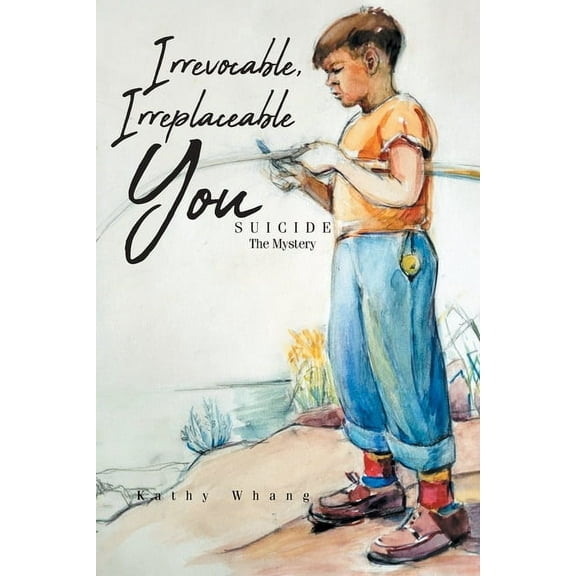Irrevocable, Irreplaceable You: Suicide the Mystery, (Paperback)