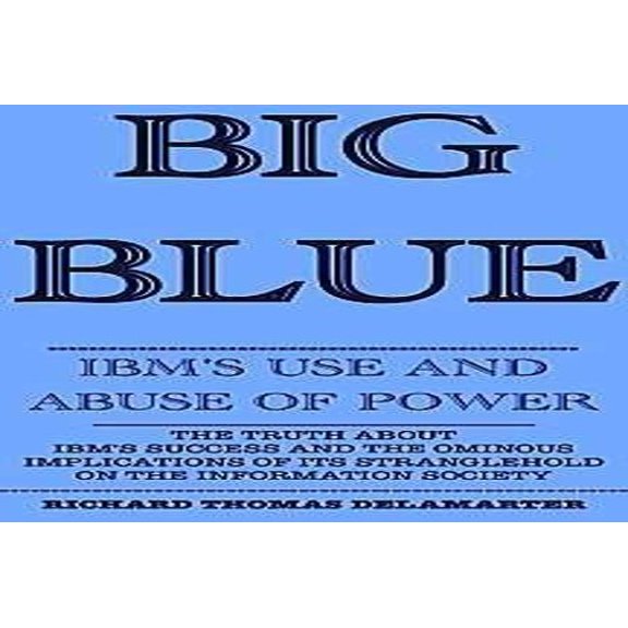 Pre-Owned Big Blue: IBM's Use and Abuse of Power Paperback