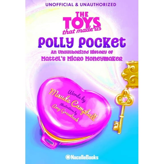 The Toys That Made Us: Polly Pocket: An Unauthorized History of Mattel's Micro Moneymaker, (Hardcover)