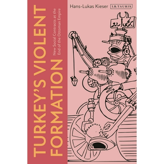 Turkey's Violent Formation: New Social Contracts at the End of the Ottoman Empire, (Hardcover)