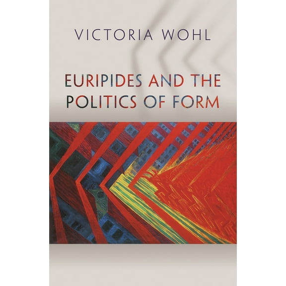 Martin Classical Lectures Euripides and the Politics of Form, Book 33, (Paperback)