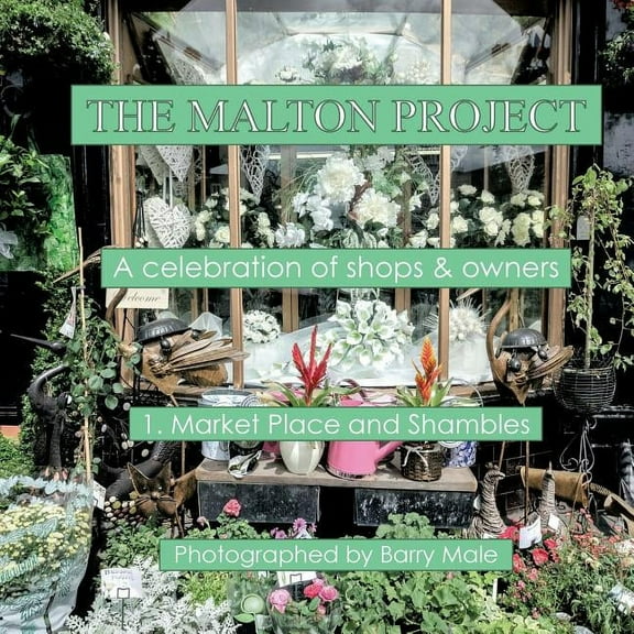 The Malton Project: A celebration of shops & owners, (Paperback)