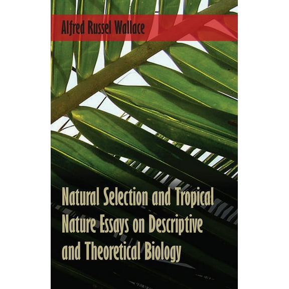 Natural Selection and Tropical Nature Essays on Descriptive and Theoretical Biology, (Paperback)