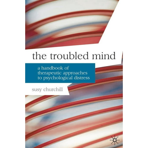 The Troubled Mind: A Handbook of Therapeutic Approaches to Psychological Distress, (Paperback)