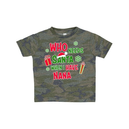 

Inktastic Who Needs Santa when I Have Nana Gift Toddler Boy or Toddler Girl T-Shirt