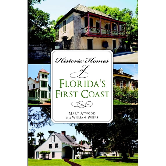 Pre-Owned Historic Homes of Florida's First Coast (Paperback) 1626197261 9781626197268