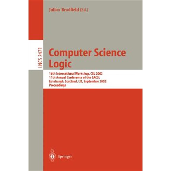 Pre-Owned Lecture Notes in Computer Science: Computer Science Logic: 16th International Workshop, CSL 2002, 11th Annual Conference of the Eacsl, Edinburgh, Scotland, Uk, September (Paperback)