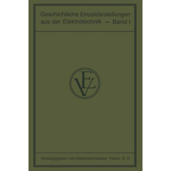Geschichtliche Einzeldarstellungen Aus Der Elektrotechnik: Erster Band, (Paperback)