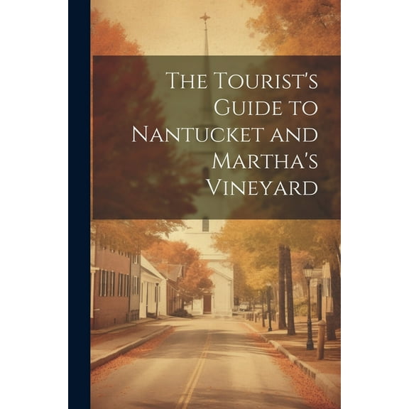 The Tourist's Guide to Nantucket and Martha's Vineyard, (Paperback)