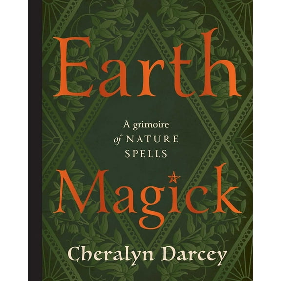 Earth Magick: A Grimoire of Nature Spells, (Hardcover)