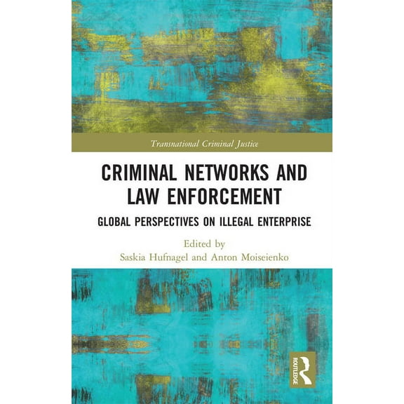 Transnational Criminal Justice Criminal Networks and Law Enforcement: Global Perspectives On Illegal Enterprise, (Paperback)