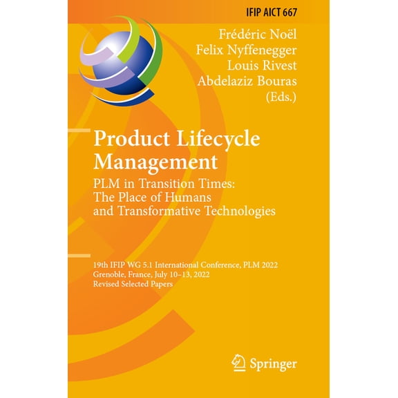 IFIP Advances in Information and Communi Product Lifecycle Management. Plm in Transition Times: The Place of Humans and Transformative Technologies: 19th Ifip Wg, Book 667, (Paperback)