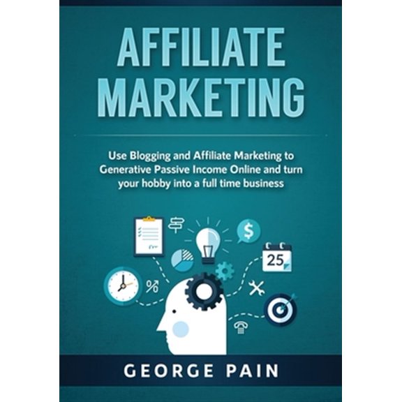 Pre-Owned Affiliate Marketing: Use Blogging and Affiliate Marketing to Generative Passive Income Online and turn your hobby into a, (Paperback)