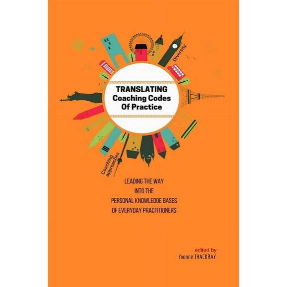 TRANSLATING Coaching Codes of Practice - Leading the way into the personal knowledge bases of everyday practitioners, (Paperback)