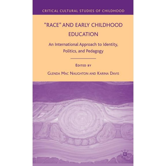 Critical Cultural Studies of Childhood Race and Early Childhood Education: An International Approach to Identity, Politics, and Pedagogy, (Hardcover)