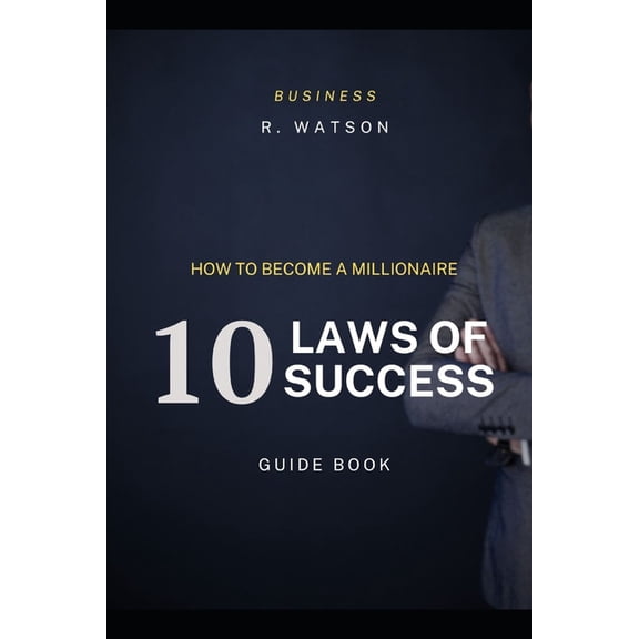 How to Become a Millionaire: 10 Laws of Success: The Millionaire Guidebook (Paperback)