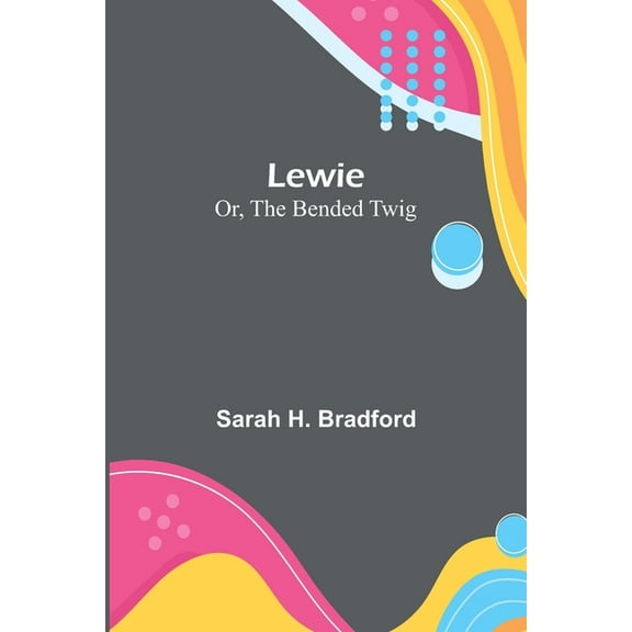 Lewie; Or, The Bended Twig, (Paperback)