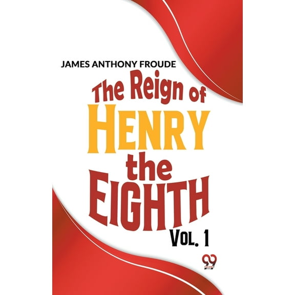 The Reign Of Henry The Eighth Vol.1, (Paperback)