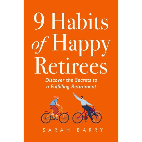 Retirement 9 Habits of Happy Retirees: Discover the Secrets to a Fulfilling Retirement, (Paperback)
